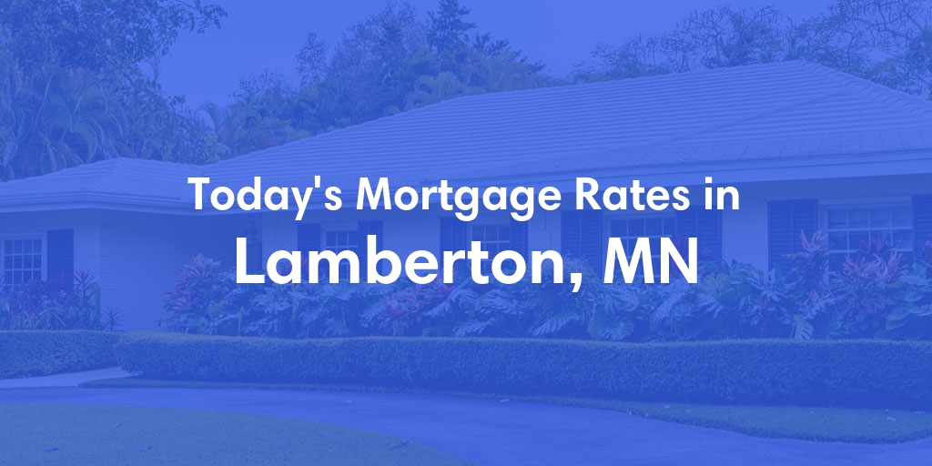 The Current Average Mortgage Rates in Lamberton, MN - Updated: Sun, May 5, 2024