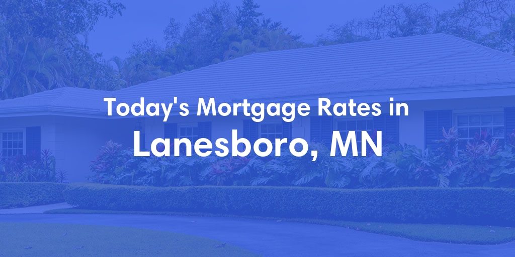 The Current Average Mortgage Rates in Lanesboro, MN - Updated: Fri, May 3, 2024