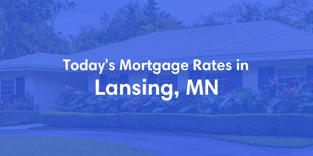 The Current Average Mortgage Rates in Lansing, MN - Updated: Mon, May 13, 2024