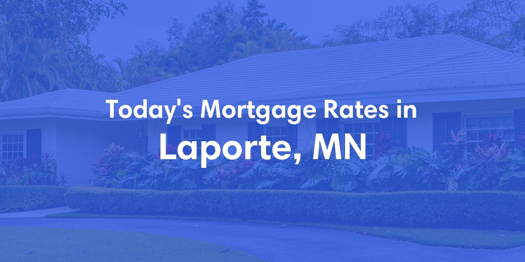 The Current Average Mortgage Rates in Laporte, MN - Updated: Mon, Apr 29, 2024
