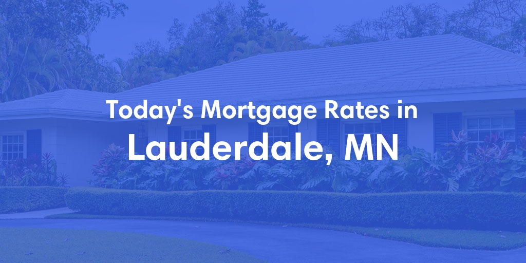 The Current Average Mortgage Rates in Lauderdale, MN - Updated: Fri, May 3, 2024