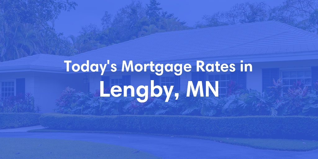 The Current Average Mortgage Rates in Lengby, MN - Updated: Sat, May 4, 2024