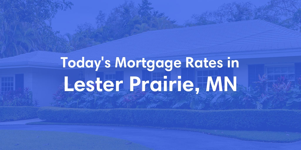 The Current Average Mortgage Rates in Lester Prairie, MN - Updated: Sun, May 5, 2024