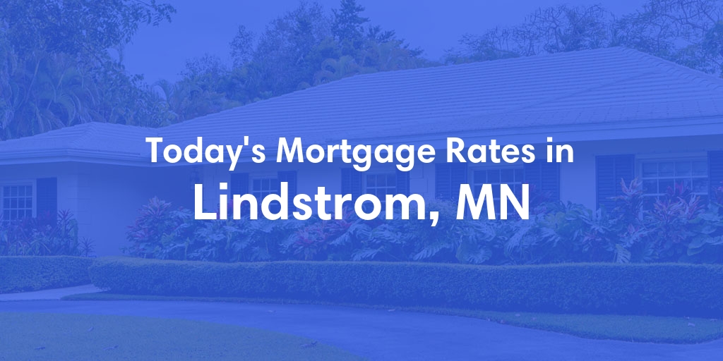 The Current Average Mortgage Rates in Lindstrom, MN - Updated: Tue, May 7, 2024