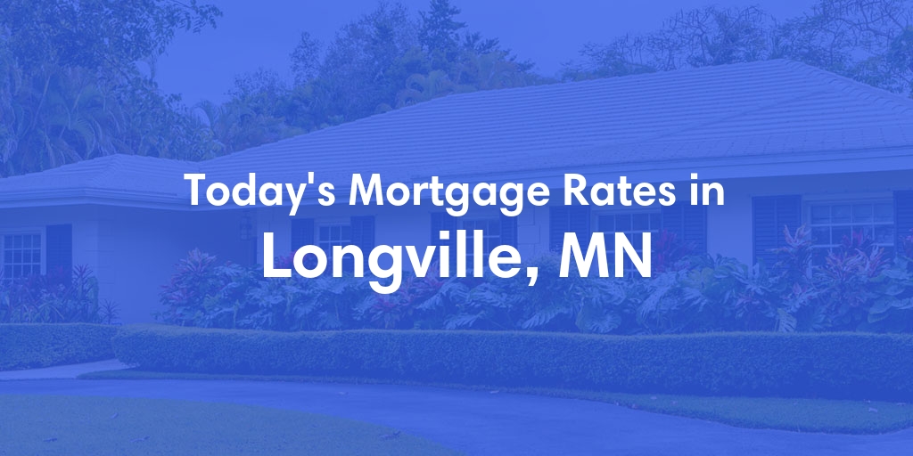 The Current Average Mortgage Rates in Longville, MN - Updated: Wed, May 1, 2024