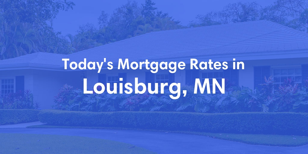 The Current Average Mortgage Rates in Louisburg, MN - Updated: Sun, May 5, 2024