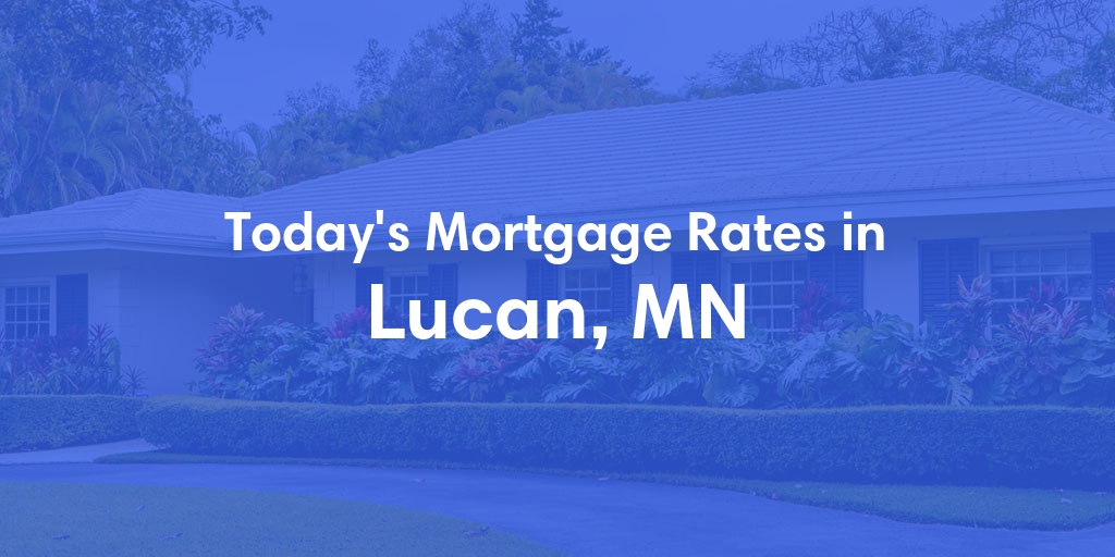 The Current Average Mortgage Rates in Lucan, MN - Updated: Sat, May 4, 2024