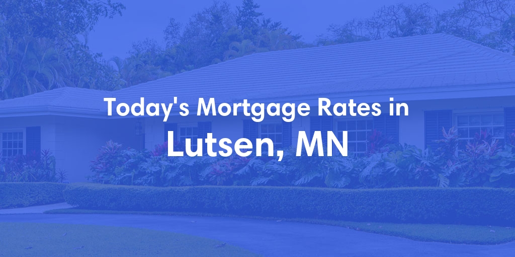 The Current Average Mortgage Rates in Lutsen, MN - Updated: Mon, May 13, 2024