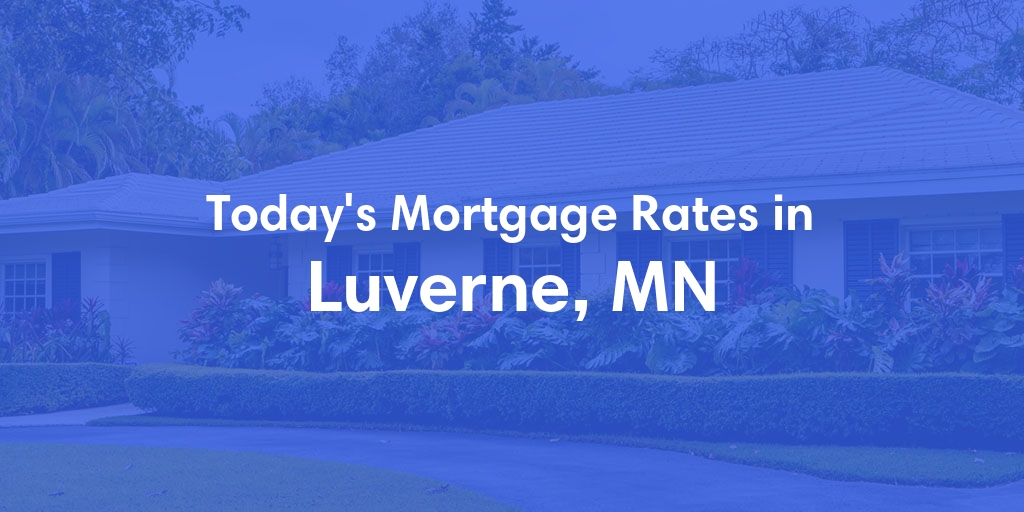 The Current Average Refinance Rates in Luverne, MN - Updated: Thu, May 23, 2024
