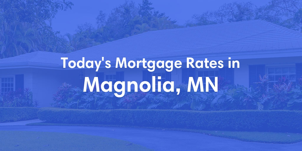 The Current Average Mortgage Rates in Magnolia, MN - Updated: Tue, May 7, 2024