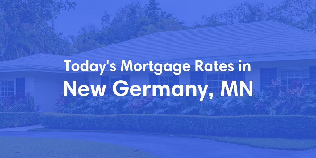 The Current Average Mortgage Rates in New Germany, MN - Updated: Sun, Apr 28, 2024