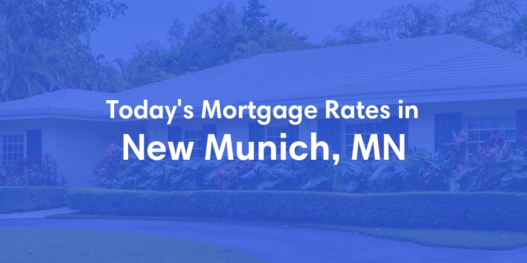The Current Average Mortgage Rates in New Munich, MN - Updated: Mon, May 6, 2024