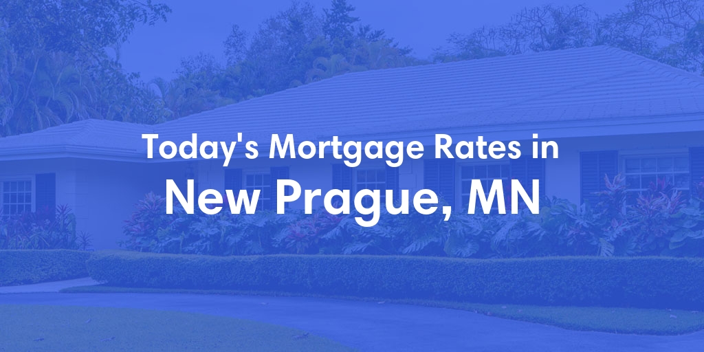 The Current Average Mortgage Rates in New Prague, MN - Updated: Sun, May 5, 2024