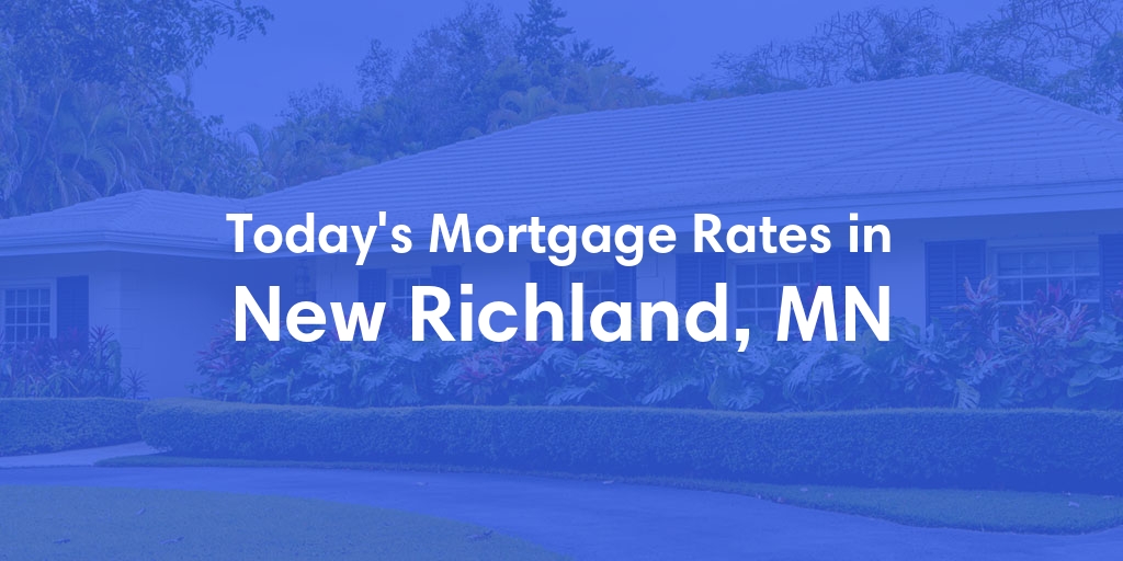 The Current Average Mortgage Rates in New Richland, MN - Updated: Sat, Apr 27, 2024