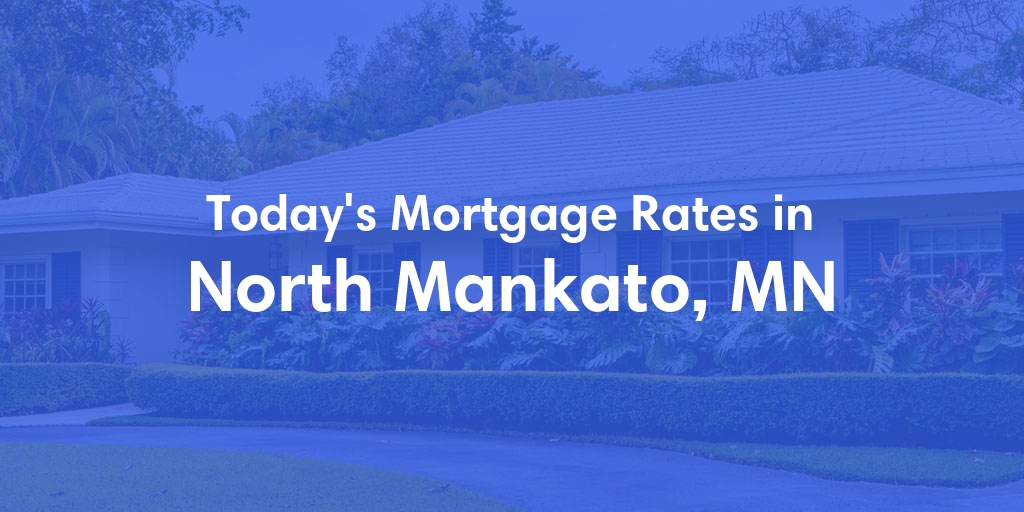 The Current Average Mortgage Rates in North Mankato, MN - Updated: Sun, May 5, 2024