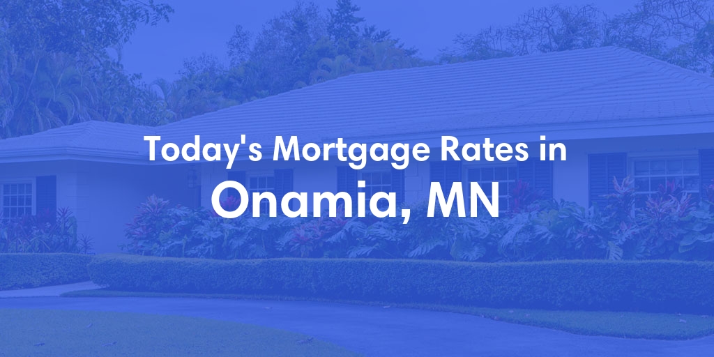 The Current Average Mortgage Rates in Onamia, MN - Updated: Sat, Apr 27, 2024