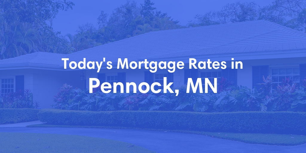 The Current Average Mortgage Rates in Pennock, MN - Updated: Sat, Apr 27, 2024