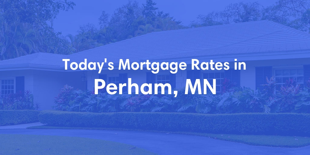 The Current Average Mortgage Rates in Perham, MN - Updated: Thu, May 2, 2024