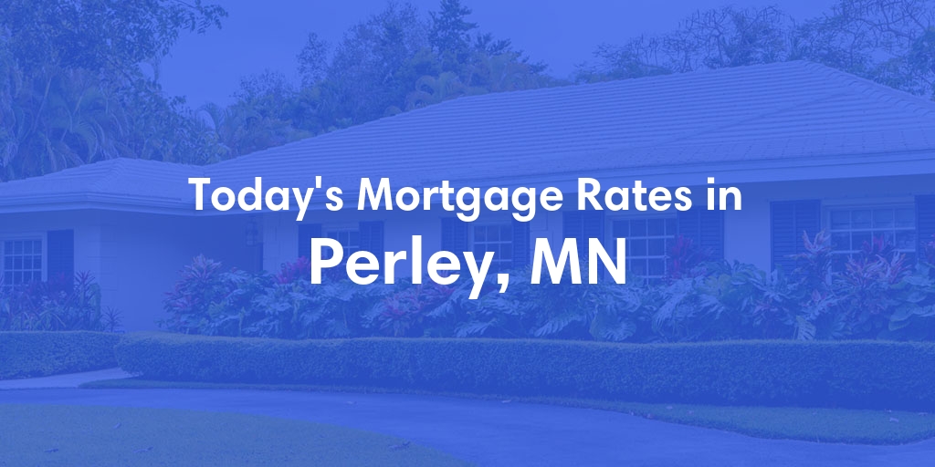 The Current Average Mortgage Rates in Perley, MN - Updated: Fri, May 3, 2024
