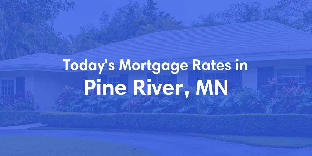 The Current Average Mortgage Rates in Pine River, MN - Updated: Thu, May 2, 2024