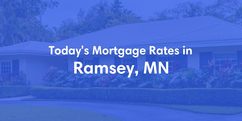 The Current Average Mortgage Rates in Ramsey, MN - Updated: Thu, May 9, 2024