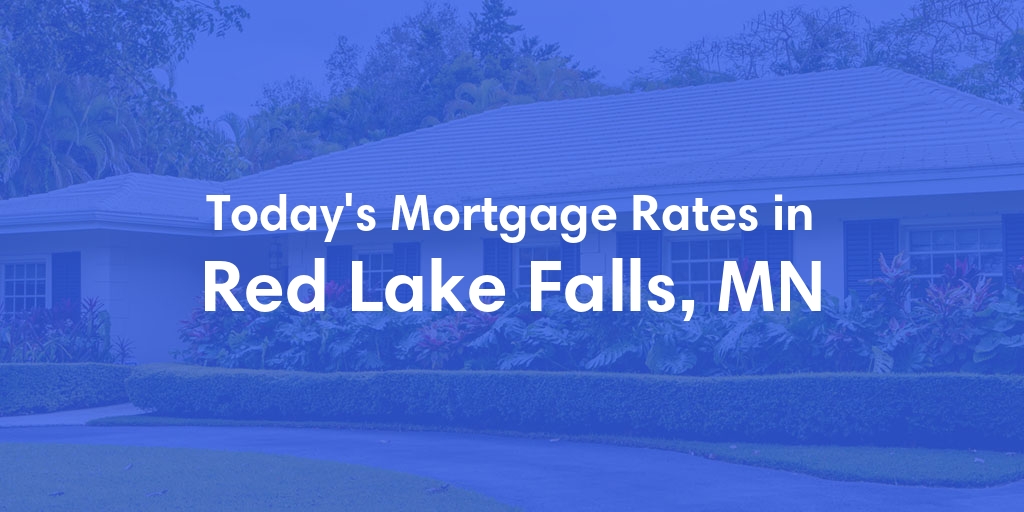 The Current Average Mortgage Rates in Red Lake Falls, MN - Updated: Sat, May 4, 2024