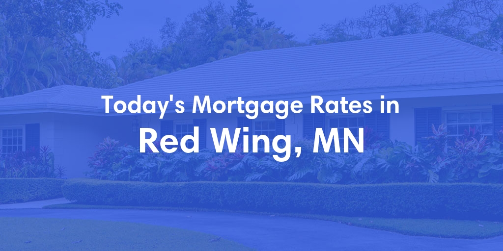 The Current Average Mortgage Rates in Red Wing, MN - Updated: Tue, May 7, 2024