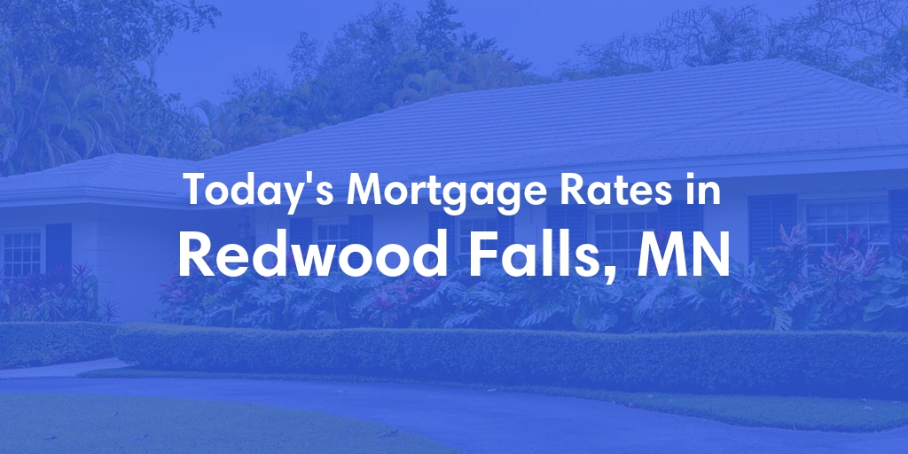 The Current Average Mortgage Rates in Redwood Falls, MN - Updated: Sun, May 5, 2024