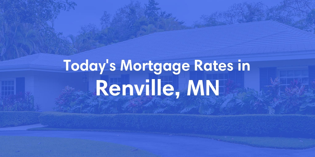 The Current Average Mortgage Rates in Renville, MN - Updated: Thu, May 2, 2024