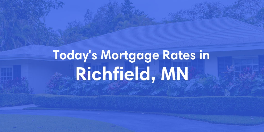 The Current Average Mortgage Rates in Richfield, MN - Updated: Sun, May 5, 2024