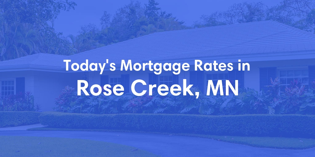 The Current Average Mortgage Rates in Rose Creek, MN - Updated: Sun, May 12, 2024