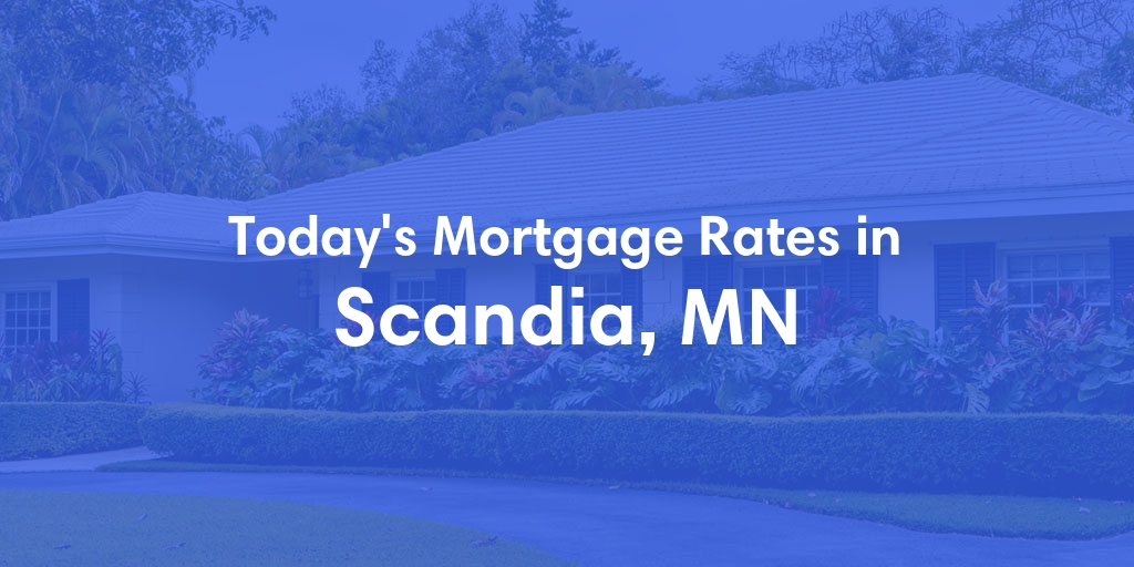 The Current Average Mortgage Rates in Scandia, MN - Updated: Wed, May 8, 2024