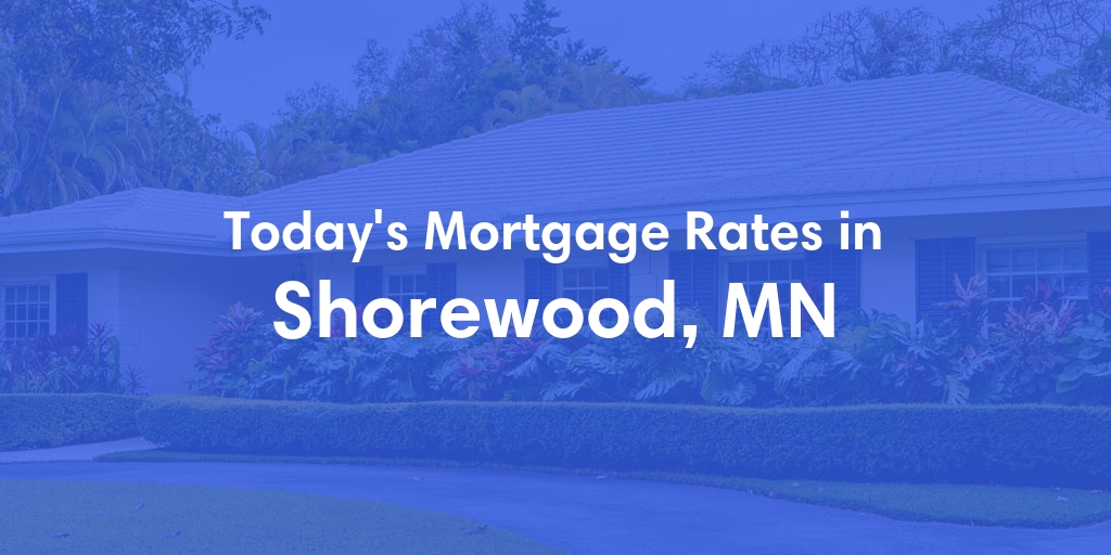 The Current Average Mortgage Rates in Shorewood, MN - Updated: Sun, May 5, 2024