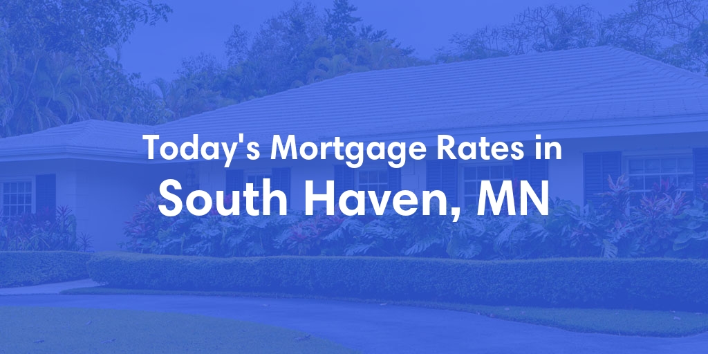 The Current Average Mortgage Rates in South Haven, MN - Updated: Mon, May 13, 2024