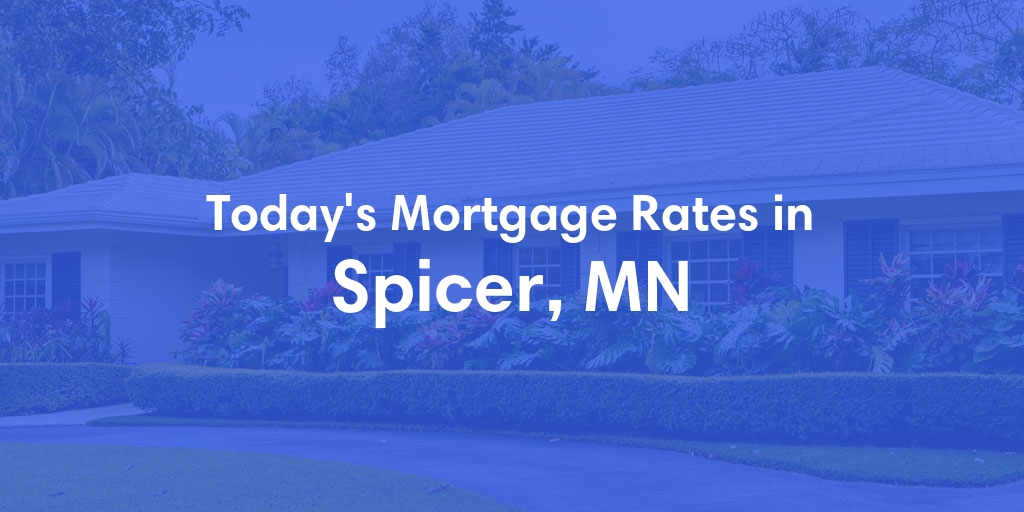 The Current Average Mortgage Rates in Spicer, MN - Updated: Sun, Apr 28, 2024