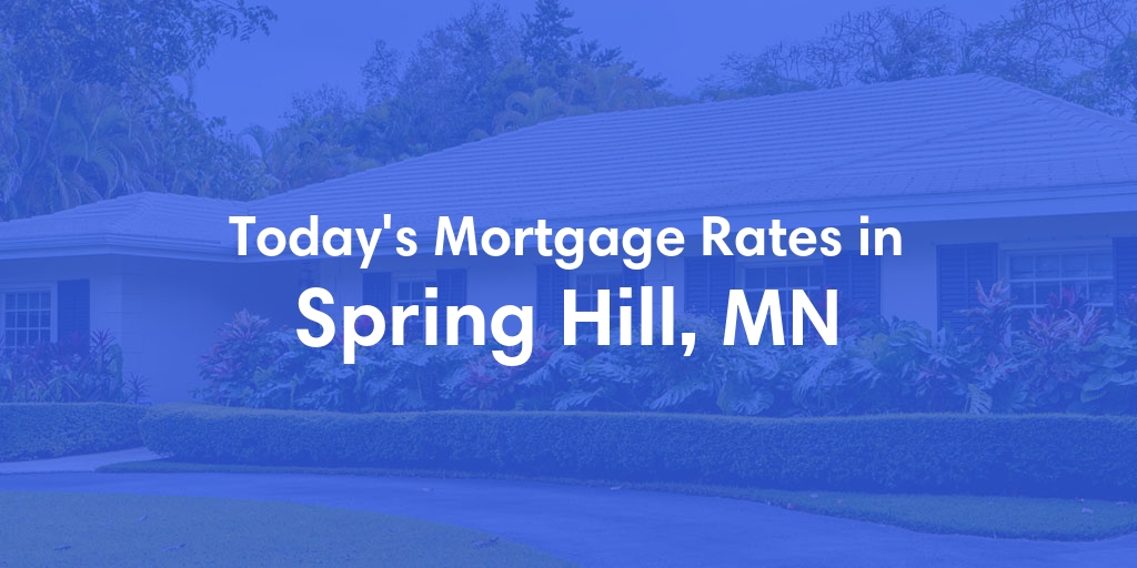 The Current Average Mortgage Rates in Spring Hill, MN - Updated: Mon, May 6, 2024