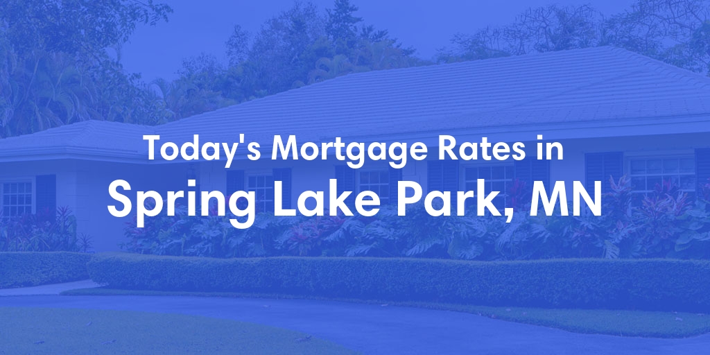 The Current Average Mortgage Rates in Spring Lake Park, MN - Updated: Thu, May 9, 2024