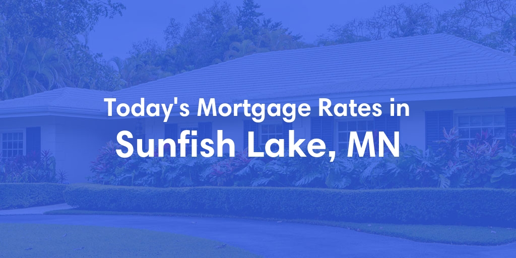 The Current Average Mortgage Rates in Sunfish Lake, MN - Updated: Fri, May 3, 2024