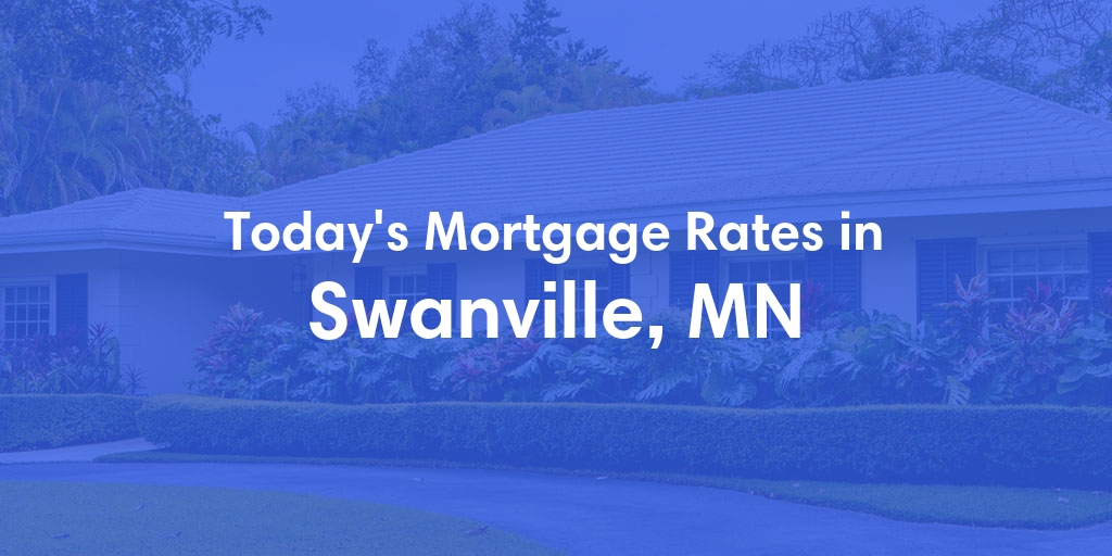 The Current Average Mortgage Rates in Swanville, MN - Updated: Fri, May 3, 2024