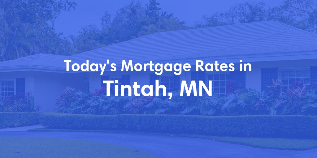 The Current Average Mortgage Rates in Tintah, MN - Updated: Sun, May 5, 2024