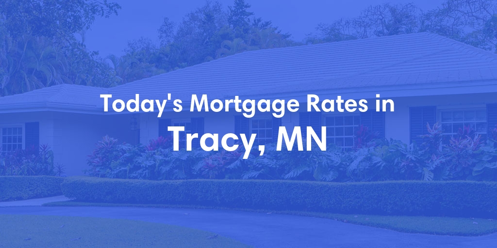 The Current Average Mortgage Rates in Tracy, MN - Updated: Wed, May 8, 2024