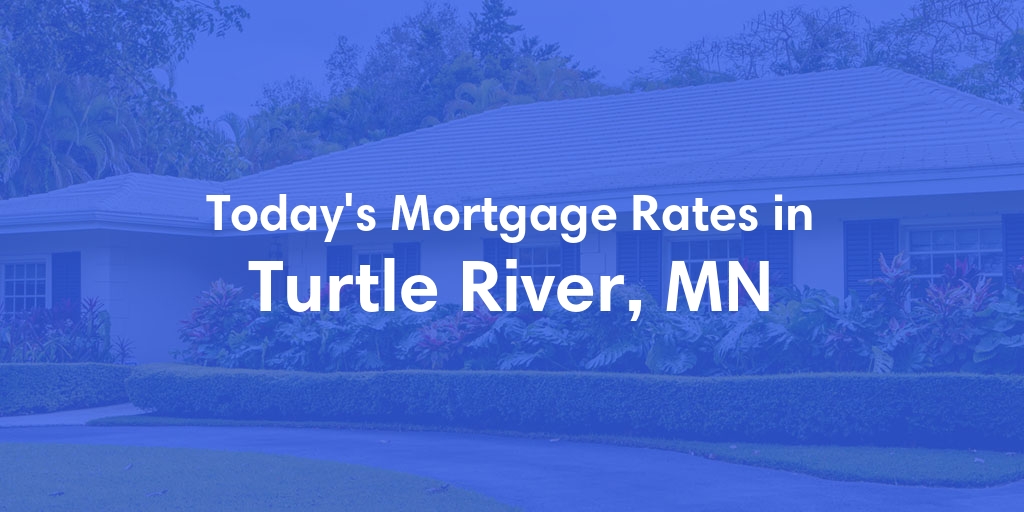 The Current Average Mortgage Rates in Turtle River, MN - Updated: Sun, May 12, 2024