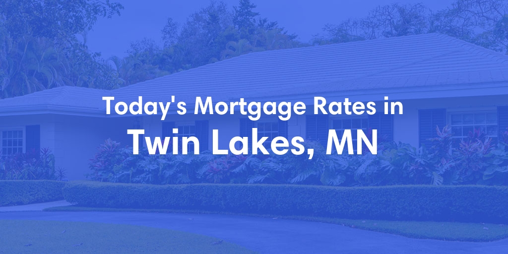 The Current Average Mortgage Rates in Twin Lakes, MN - Updated: Sun, May 26, 2024