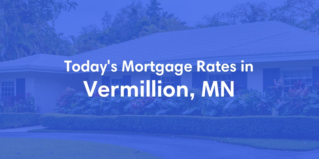 The Current Average Mortgage Rates in Vermillion, MN - Updated: Fri, May 3, 2024