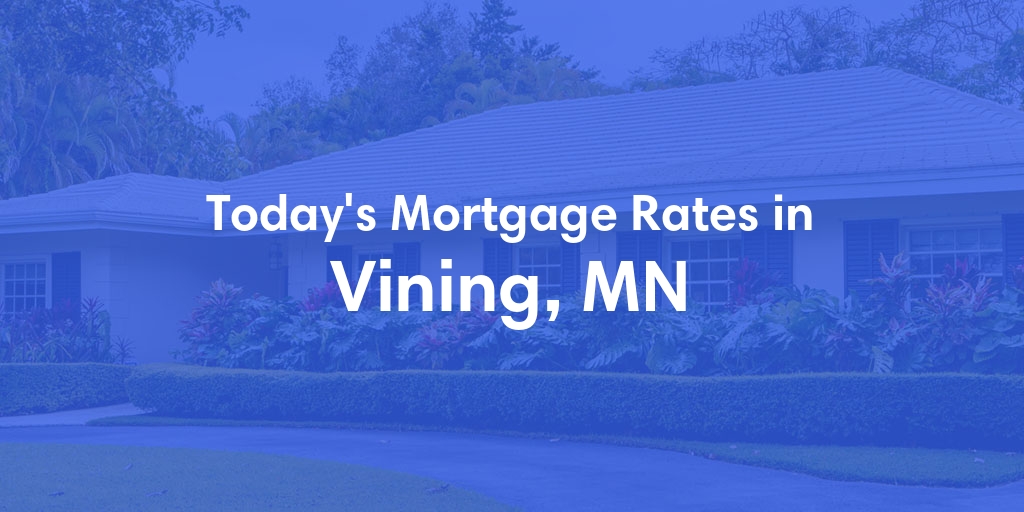 The Current Average Mortgage Rates in Vining, MN - Updated: Thu, May 2, 2024