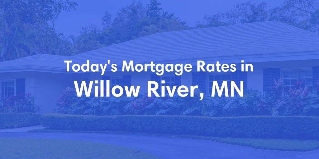 The Current Average Mortgage Rates in Willow River, MN - Updated: Thu, May 2, 2024