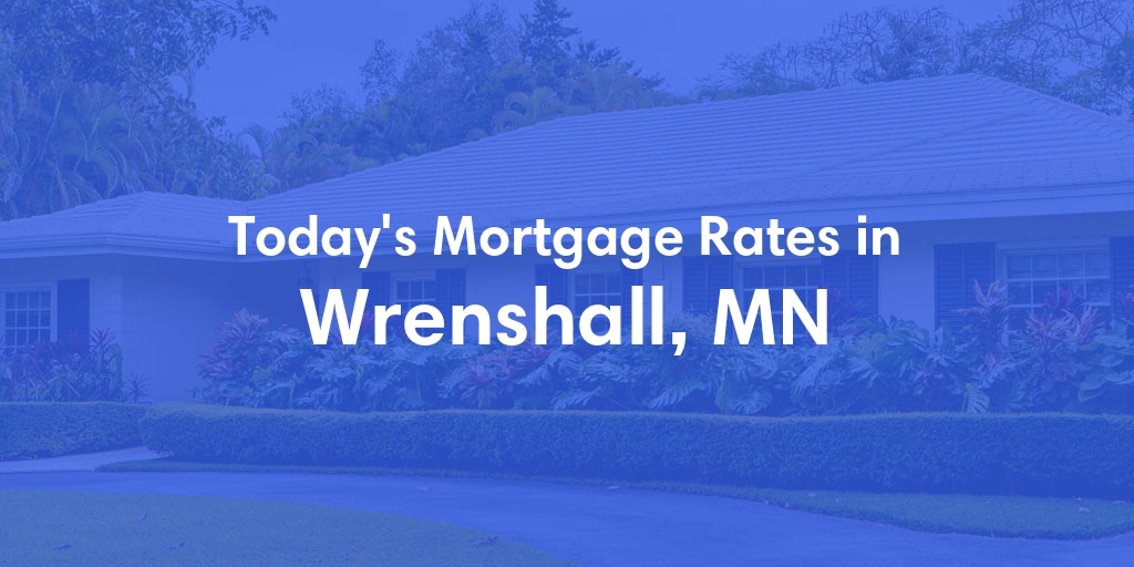 The Current Average Mortgage Rates in Wrenshall, MN - Updated: Mon, Apr 29, 2024