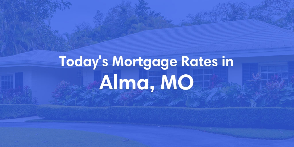 The Current Average Mortgage Rates in Alma, MO - Updated: Thu, May 9, 2024