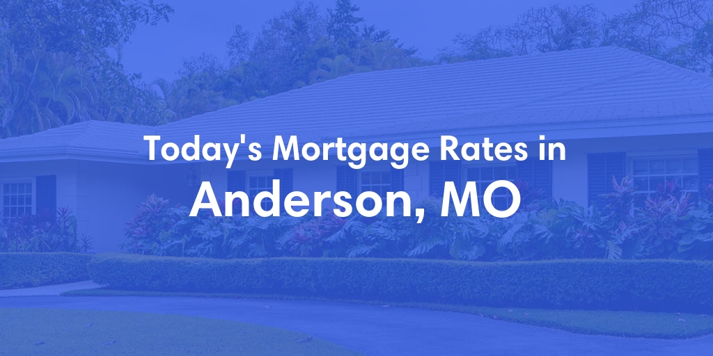 The Current Average Refinance Rates in Anderson, MO - Updated: Mon, May 20, 2024