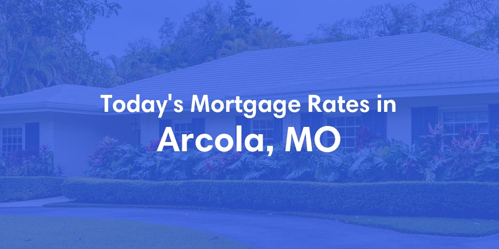 The Current Average Refinance Rates in Arcola, MO - Updated: Fri, May 31, 2024
